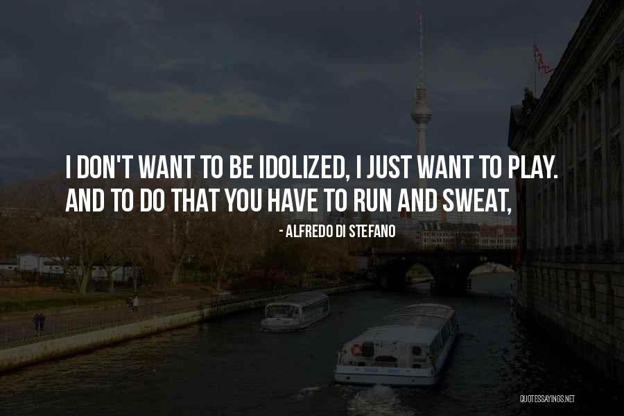 I Want To Run To You Quotes By Alfredo Di Stefano I Want To Run To You Quotes By Alfredo Di Stefano