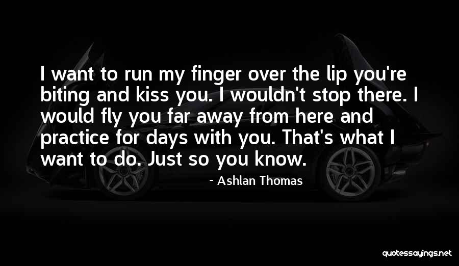 I Want To Run To You Quotes By Ashlan Thomas I Want To Run To You Quotes By Ashlan Thomas