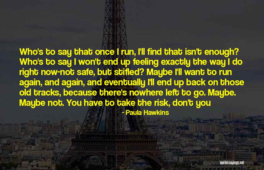 I Want To Run To You Quotes By Paula Hawkins I Want To Run To You Quotes By Paula Hawkins