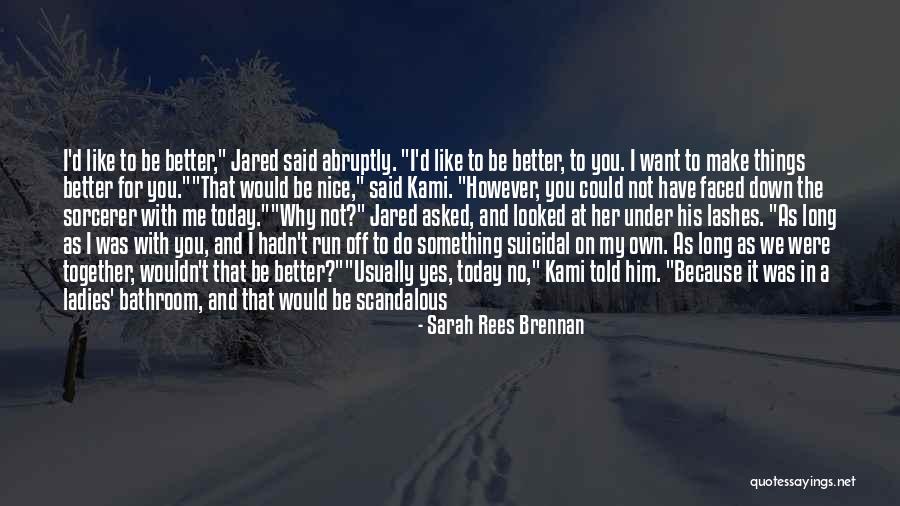 I Want To Run To You Quotes By Sarah Rees Brennan I Want To Run To You Quotes By Sarah Rees Brennan