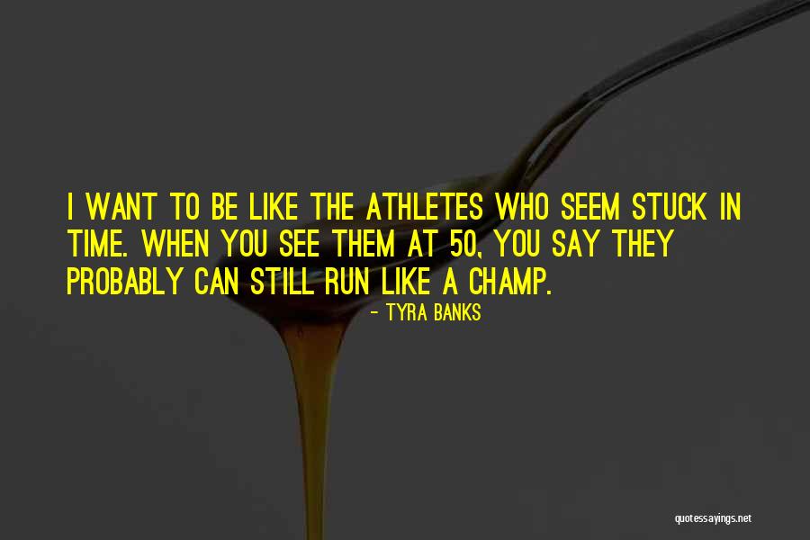 I Want To Run To You Quotes By Tyra Banks I Want To Run To You Quotes By Tyra Banks