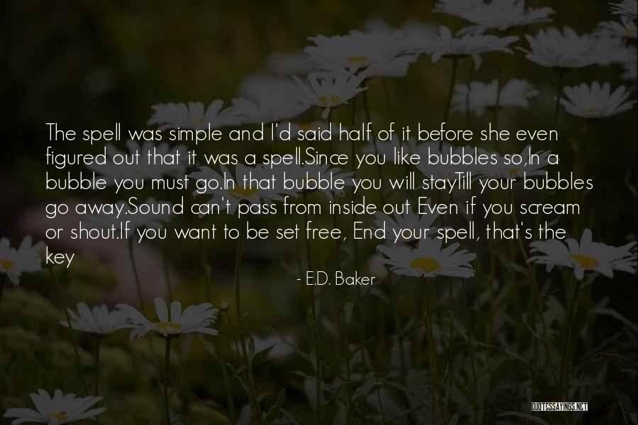 I Want To Scream And Shout And Let It All Out Quotes By E.D. Baker