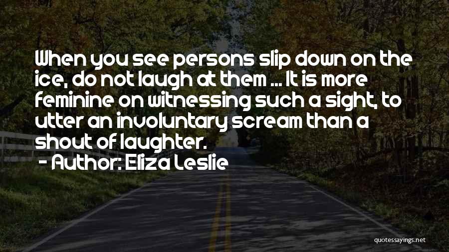 I Want To Scream And Shout And Let It All Out Quotes By Eliza Leslie