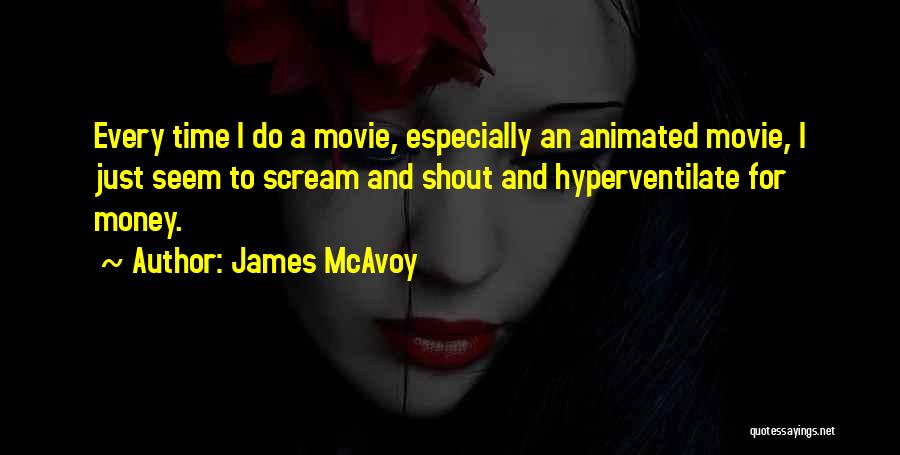 I Want To Scream And Shout And Let It All Out Quotes By James McAvoy