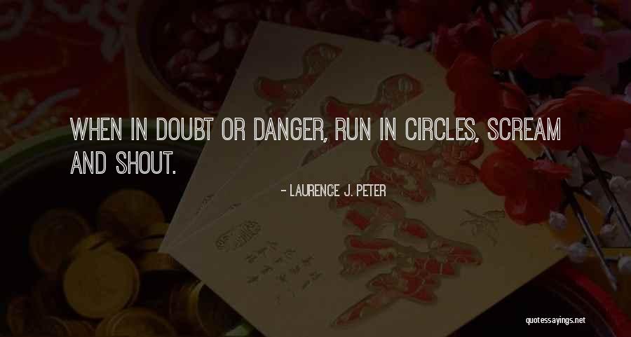 I Want To Scream And Shout And Let It All Out Quotes By Laurence J. Peter