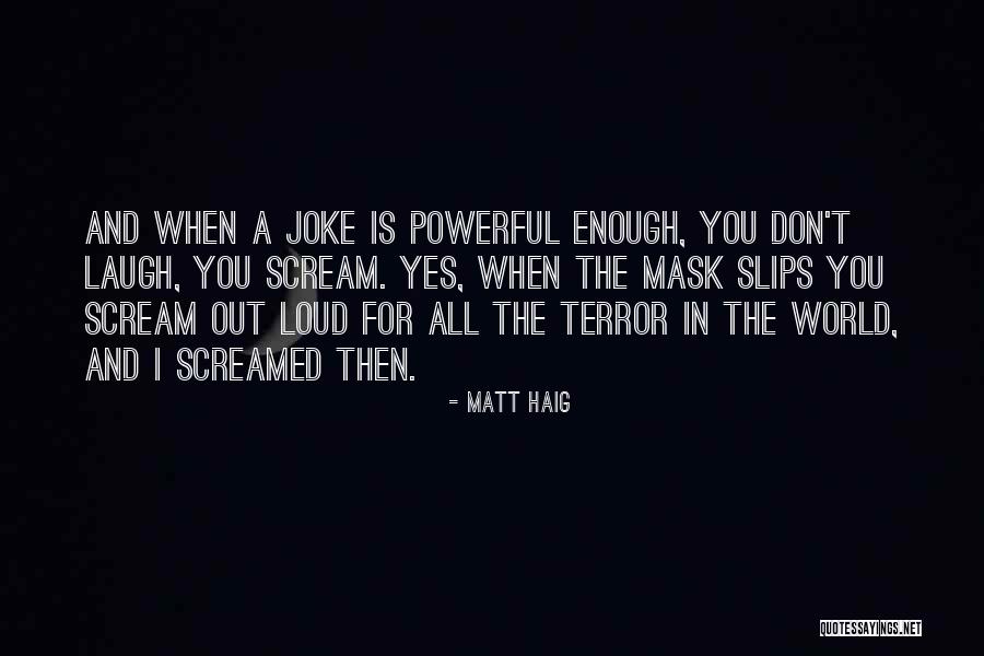 I Want To Scream Out Loud Quotes By Matt Haig