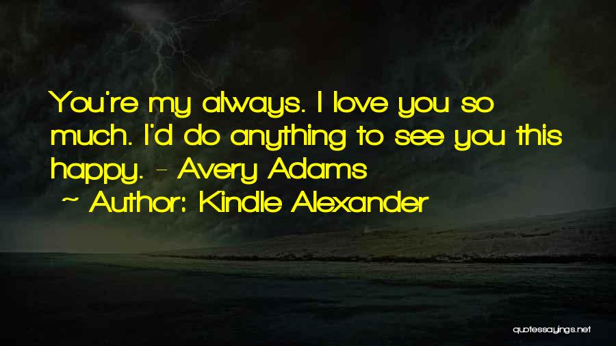 I Want To See You Happy Always Quotes By Kindle Alexander