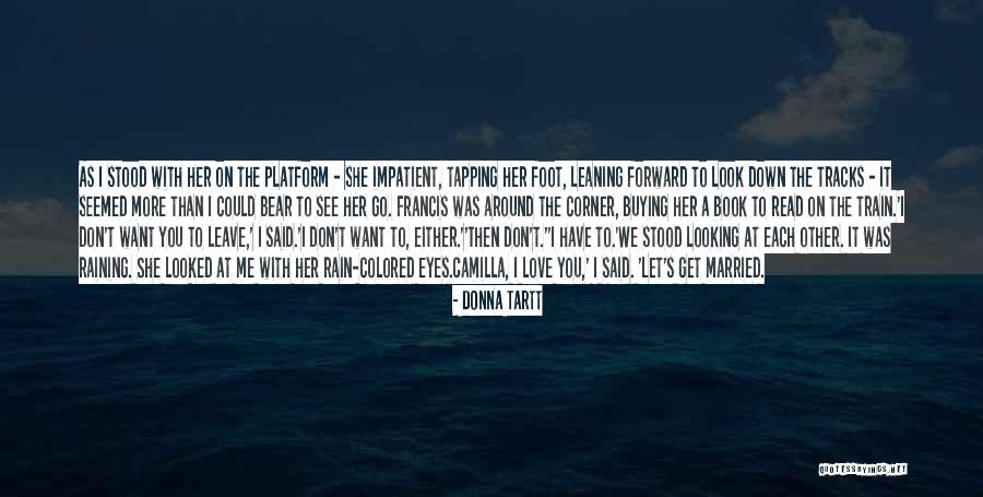 I Want To See You More Than Quotes By Donna Tartt I Want To See You More Than Quotes By Donna Tartt
