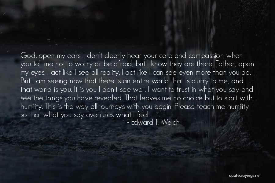 I Want To See You More Than Quotes By Edward T. Welch I Want To See You More Than Quotes By Edward T. Welch
