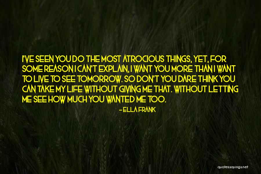 I Want To See You More Than Quotes By Ella Frank I Want To See You More Than Quotes By Ella Frank