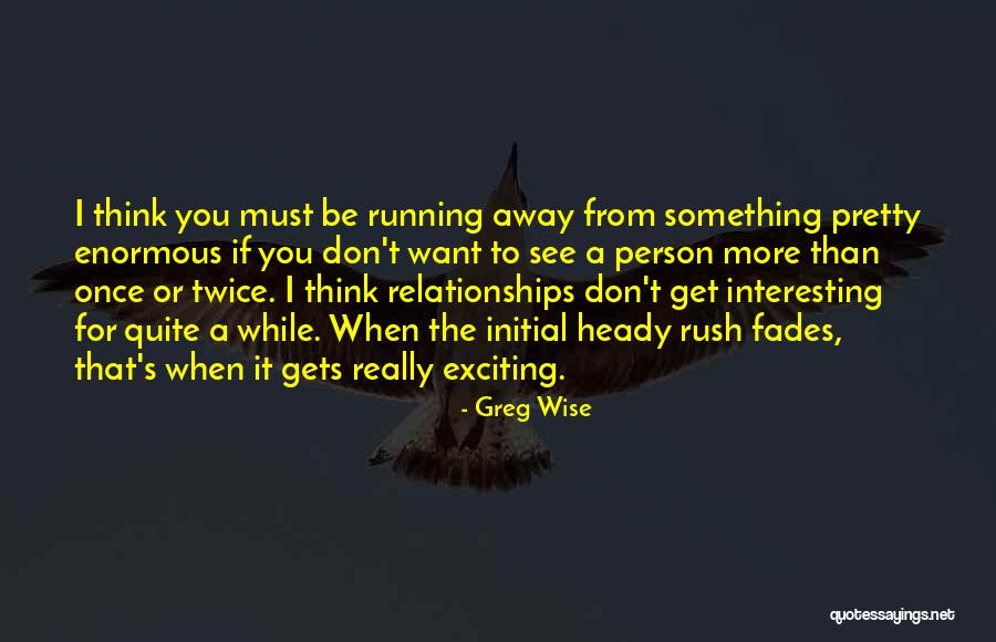 I Want To See You More Than Quotes By Greg Wise I Want To See You More Than Quotes By Greg Wise