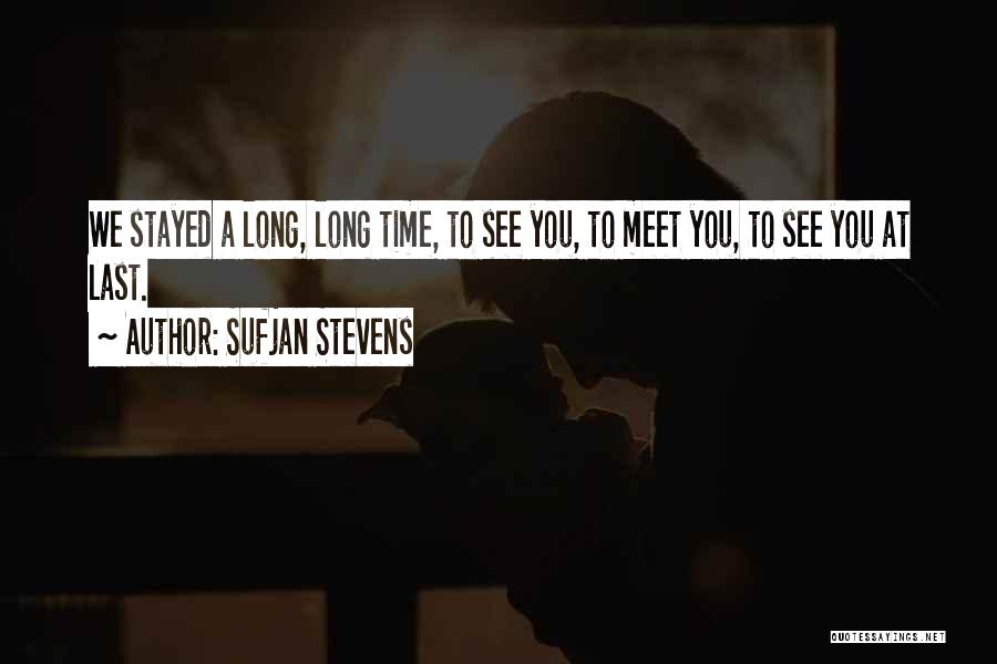 I Want To See You One Last Time Quotes By Sufjan Stevens