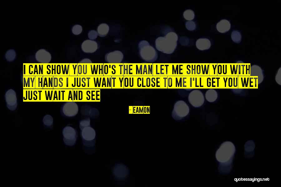 I Want To See You Quotes By Eamon I Want To See You Quotes By Eamon