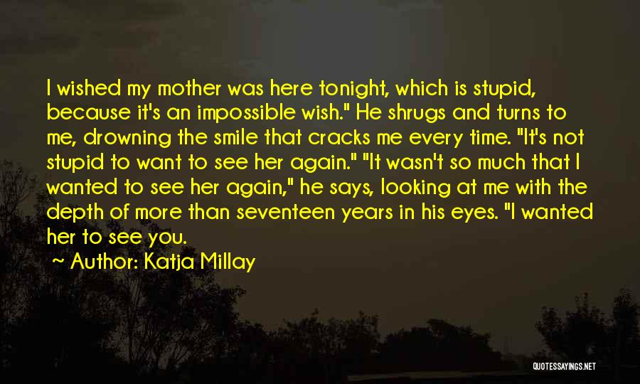 I Want To See You Smile Again Quotes By Katja Millay