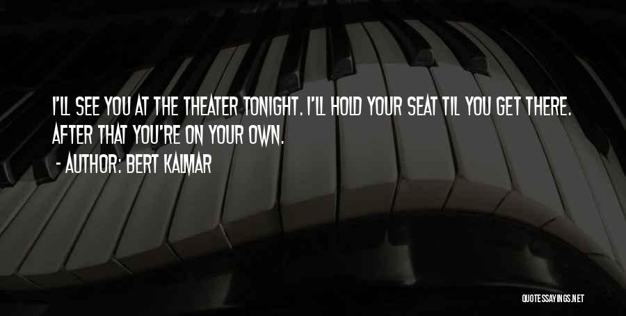 I Want To See You Tonight Quotes By Bert Kalmar