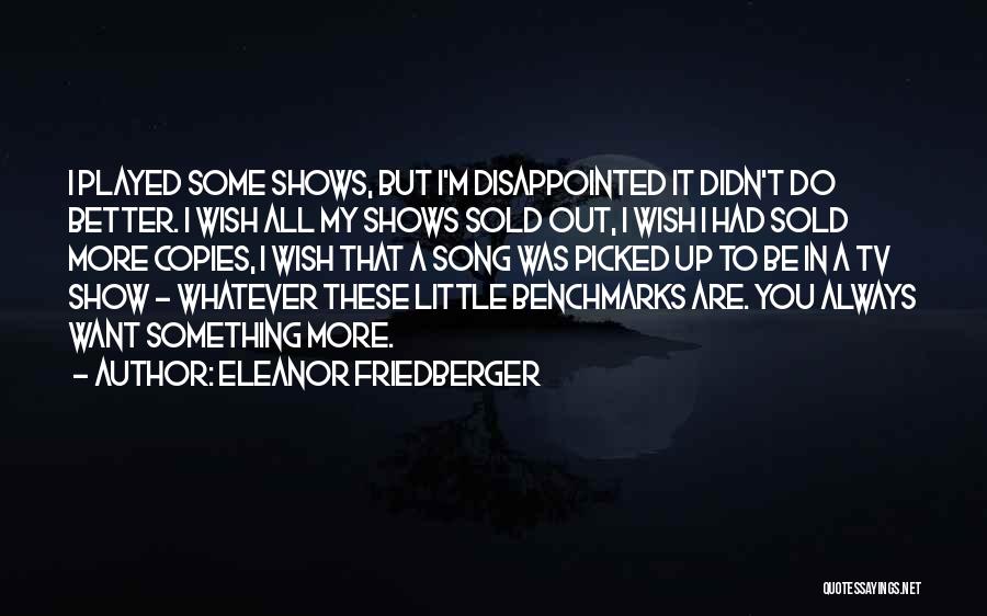 I Want To Show You More Quotes By Eleanor Friedberger