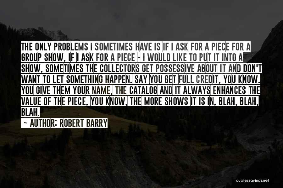 I Want To Show You More Quotes By Robert Barry