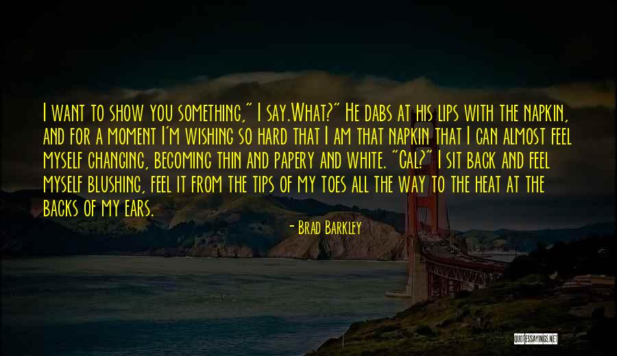 I Want To Show You My Love Quotes By Brad Barkley