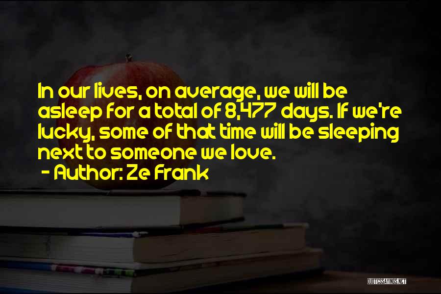 I Want To Sleep Next To You Quotes By Ze Frank