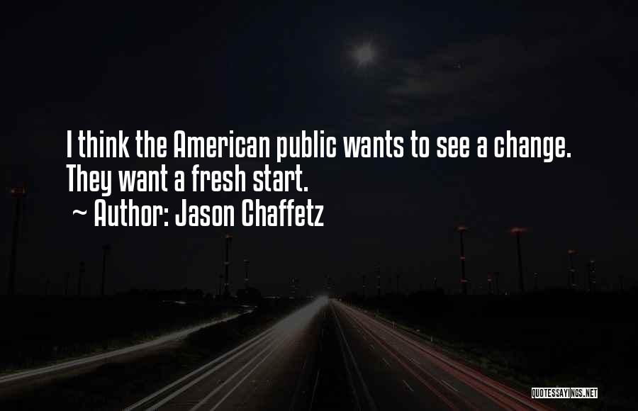 I Want To Start Fresh Quotes By Jason Chaffetz