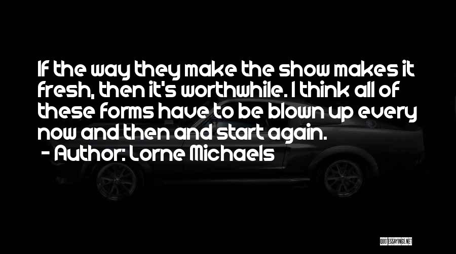 I Want To Start Fresh Quotes By Lorne Michaels