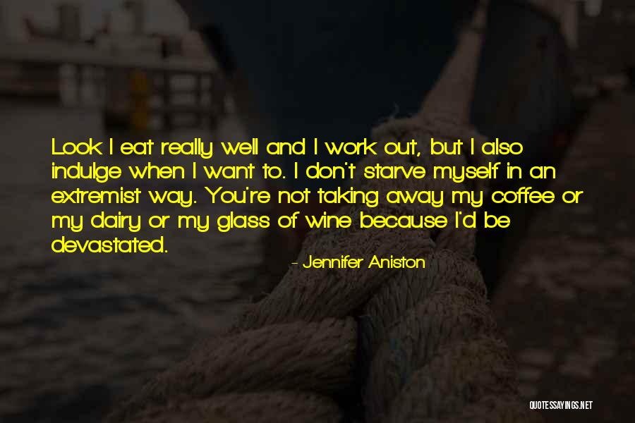 I Want To Starve Quotes By Jennifer Aniston I Want To Starve Quotes By Jennifer Aniston