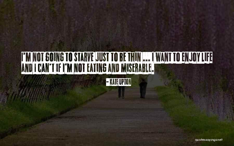 I Want To Starve Quotes By Kate Upton I Want To Starve Quotes By Kate Upton