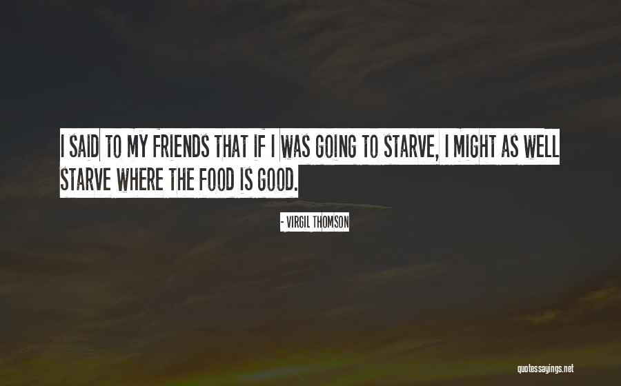 I Want To Starve Quotes By Virgil Thomson I Want To Starve Quotes By Virgil Thomson