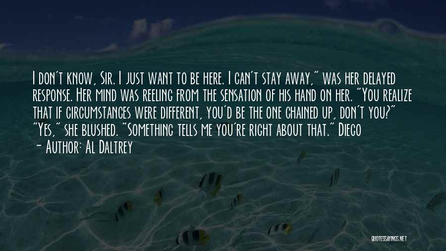 I Want To Stay Away From You Quotes By Al Daltrey