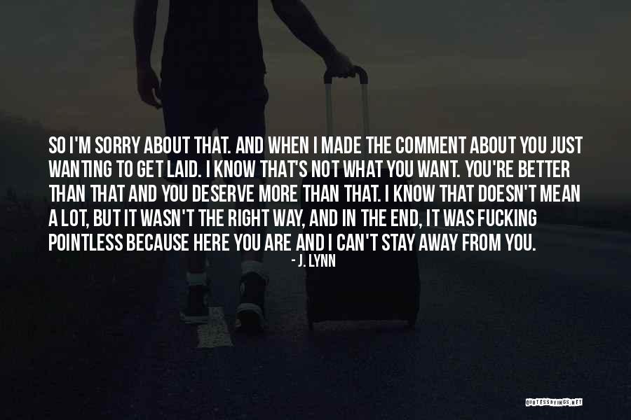 I Want To Stay Away From You Quotes By J. Lynn