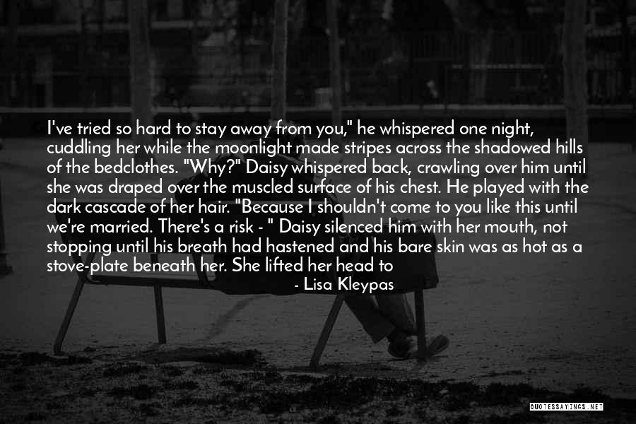 I Want To Stay Away From You Quotes By Lisa Kleypas I Want To Stay Away From You Quotes By Lisa Kleypas