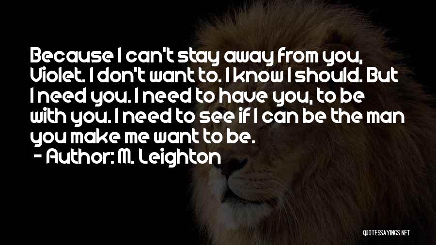 I Want To Stay Away From You Quotes By M. Leighton