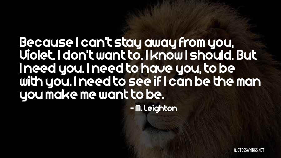 I Want To Stay Away From You Quotes By M. Leighton