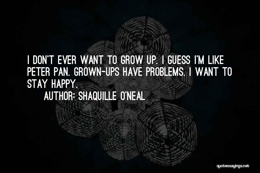 I Want To Stay Happy Quotes By Shaquille O'Neal