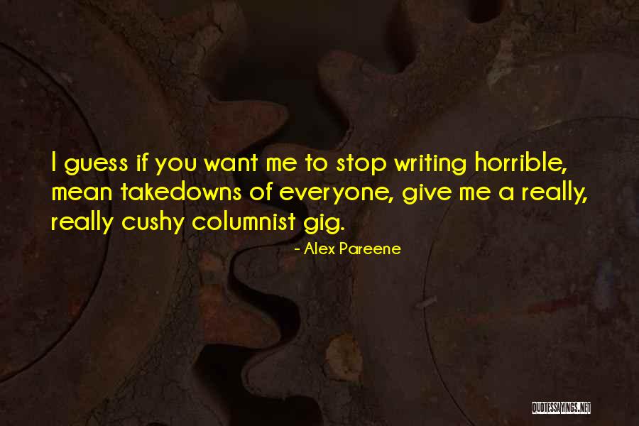 I Want To Stop Quotes By Alex Pareene I Want To Stop Quotes By Alex Pareene