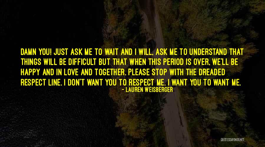 I Want To Stop Quotes By Lauren Weisberger