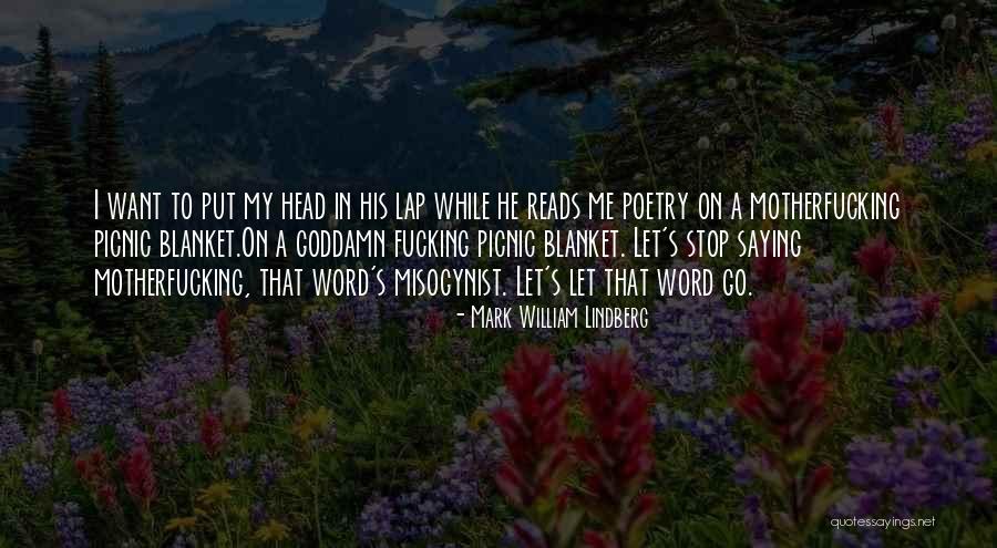 I Want To Stop Quotes By Mark William Lindberg I Want To Stop Quotes By Mark William Lindberg