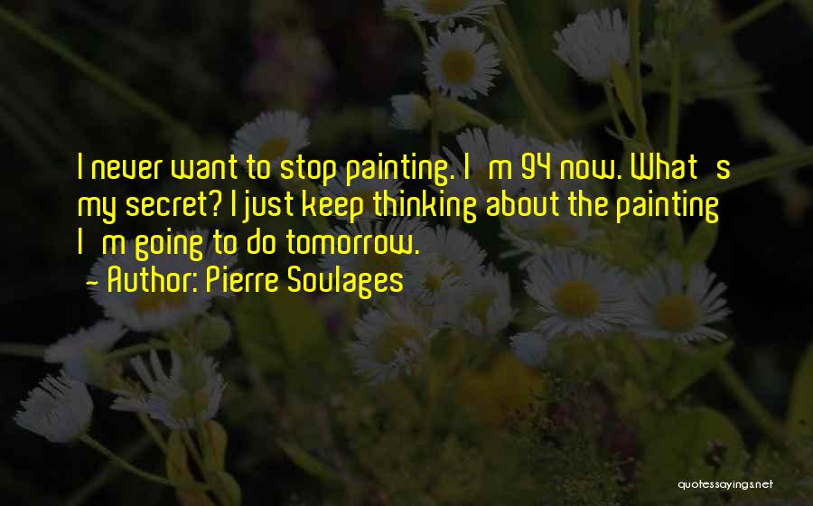 I Want To Stop Quotes By Pierre Soulages