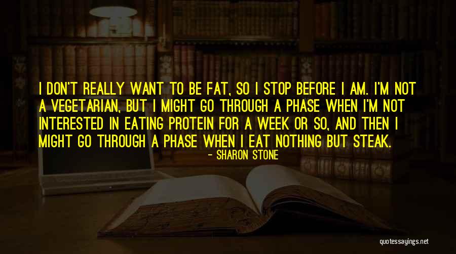 I Want To Stop Quotes By Sharon Stone