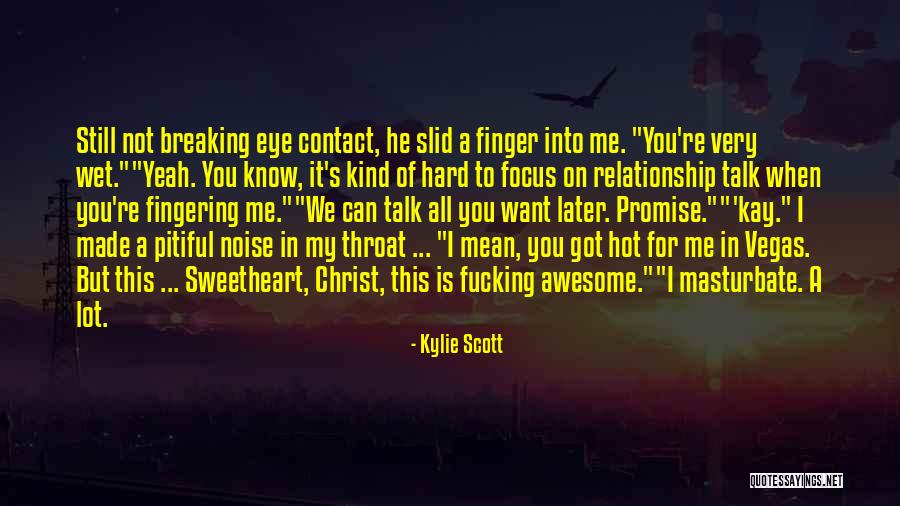 I Want To Talk To You But Quotes By Kylie Scott