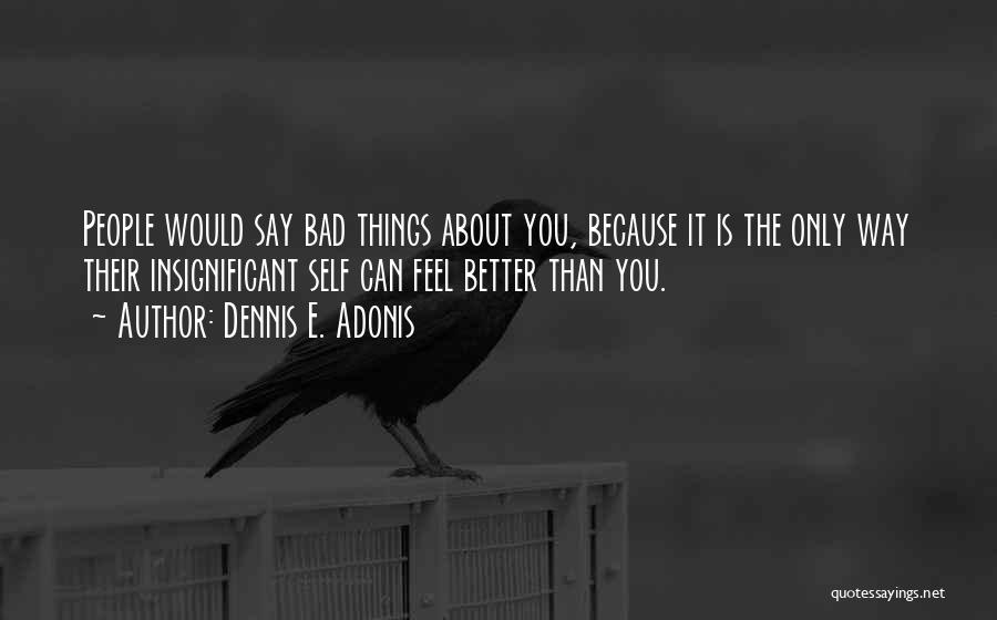 I Want To Talk To You So Bad Quotes By Dennis E. Adonis