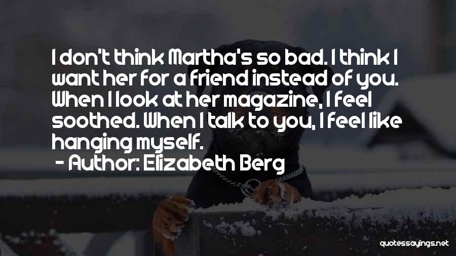 I Want To Talk To You So Bad Quotes By Elizabeth Berg