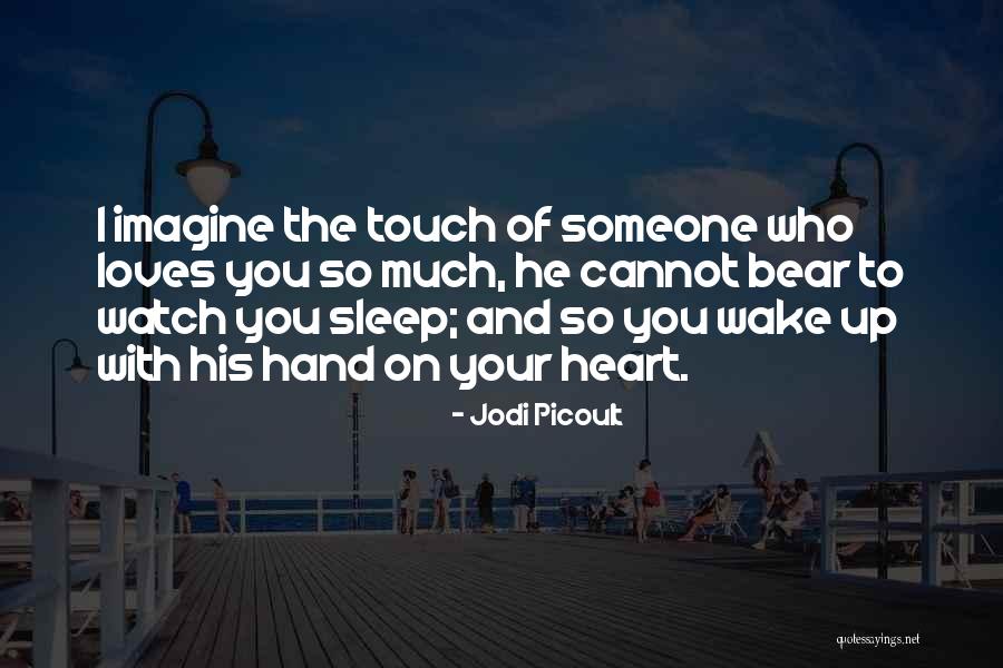 I Want To Touch Your Heart Quotes By Jodi Picoult