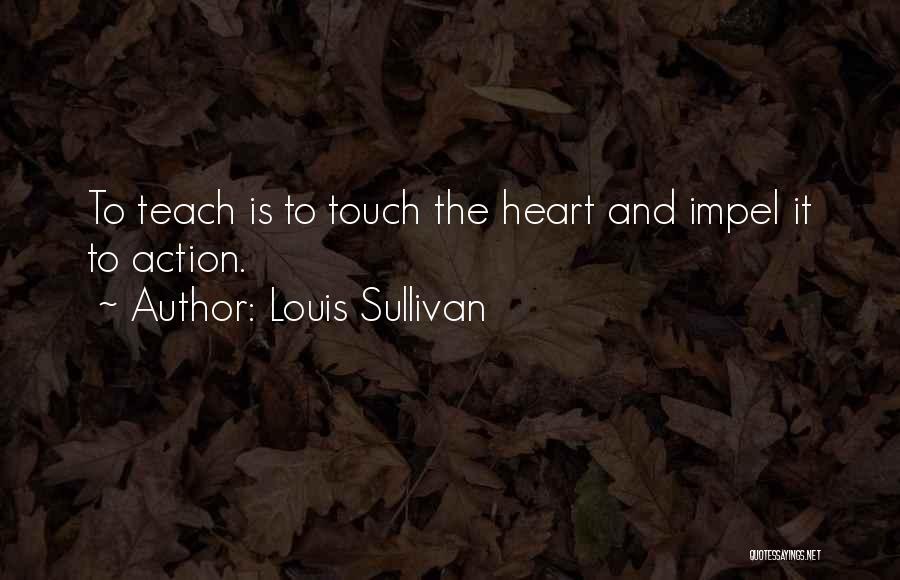 I Want To Touch Your Heart Quotes By Louis Sullivan
