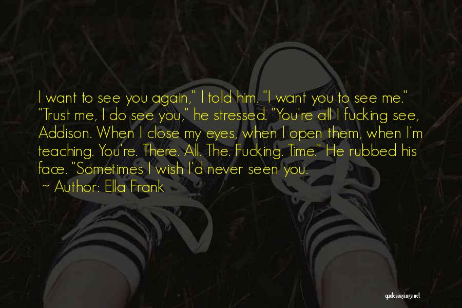 I Want To Trust You Again Quotes By Ella Frank