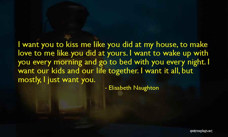 I Want To Wake Up With You Every Morning Quotes By Elisabeth Naughton I Want To Wake Up With You Every Morning Quotes By Elisabeth Naughton