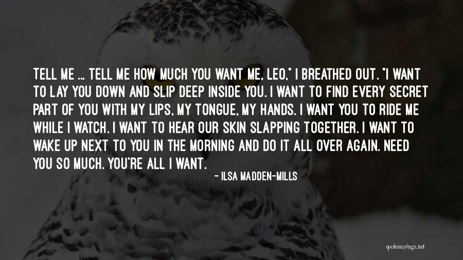 I Want To Wake Up With You Every Morning Quotes By Ilsa Madden-Mills I Want To Wake Up With You Every Morning Quotes By Ilsa Madden-Mills