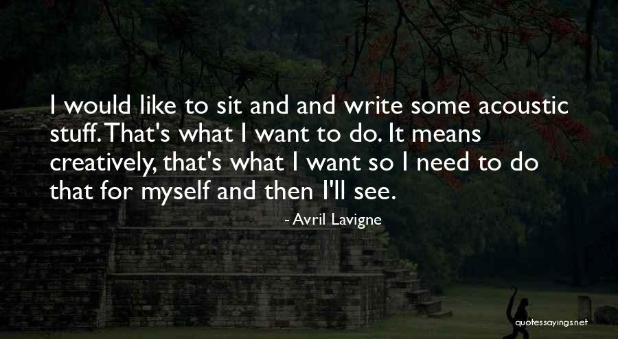 I Want To Write Quotes By Avril Lavigne I Want To Write Quotes By Avril Lavigne