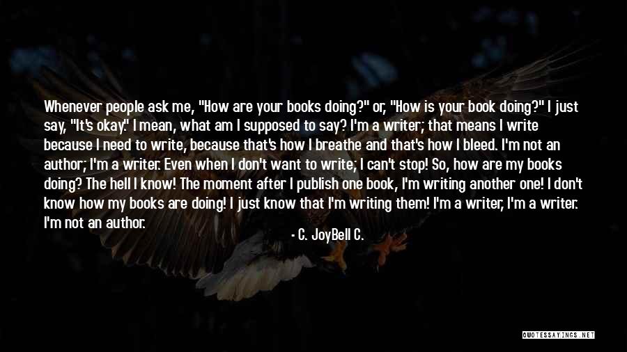 I Want To Write Quotes By C. JoyBell C.