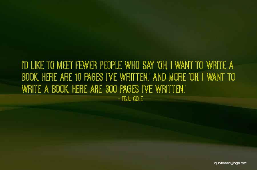 I Want To Write Quotes By Teju Cole I Want To Write Quotes By Teju Cole